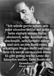 Zitat von Woodie Guthrie: „Ich möchte jeden einzelnen Soldaten auf jeder einzelnen Seite sehen, einfach den Helm abnehmen, das Gepäck abnehmen, das Gewehr ablegen und sich an den Rand einer schattigen Gasse setzen und sagen: Nein, ich werde niemanden töten. Viele reiche Leute wollen kämpfen. Gebt ihnen die Waffen.“