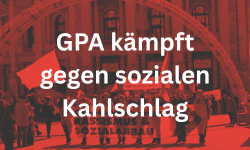 GPA kämpft gegen sozialen Kahlschlag