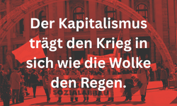 Der Kapitalismus trägt den Krieg in sich wie die Wolke den Regen.