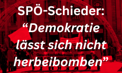 SPÖ-Schieder: “Demokratie lässt sich nicht herbeibomben”