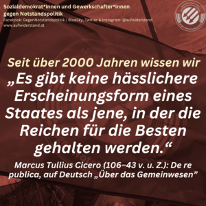 Seit über 2000 Jahren wissen wir „Es gibt keine hässlichere Erscheinungsform eines Staates als jene, in der die Reichen für die Besten gehalten werden.“ Marcus Tullius Cicero (106–43 v. u. Z.): De re publica, auf Deutsch „Über das Gemeinwesen“
