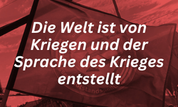 Die Welt ist von Kriegen und der Sprache des Krieges entstellt