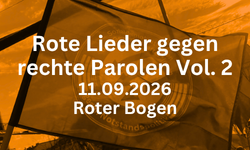 Rote Lieder gegen rechte Parolen Vol. 2 Politliederfestl 11. September, 19 Uhr Roter Bogen (U-Bahn-Bogen 36)
