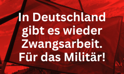 In Deutschland gibt es wieder Zwangsarbeit. Für den Krieg.